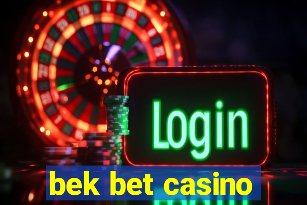 bek bet casino